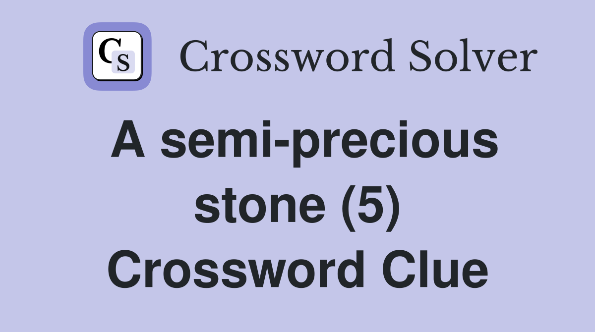 A semi precious stone (5) Crossword Clue Answers Crossword Solver
